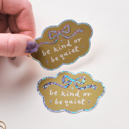 Be Kind Or Be Quiet Holographic Sticker